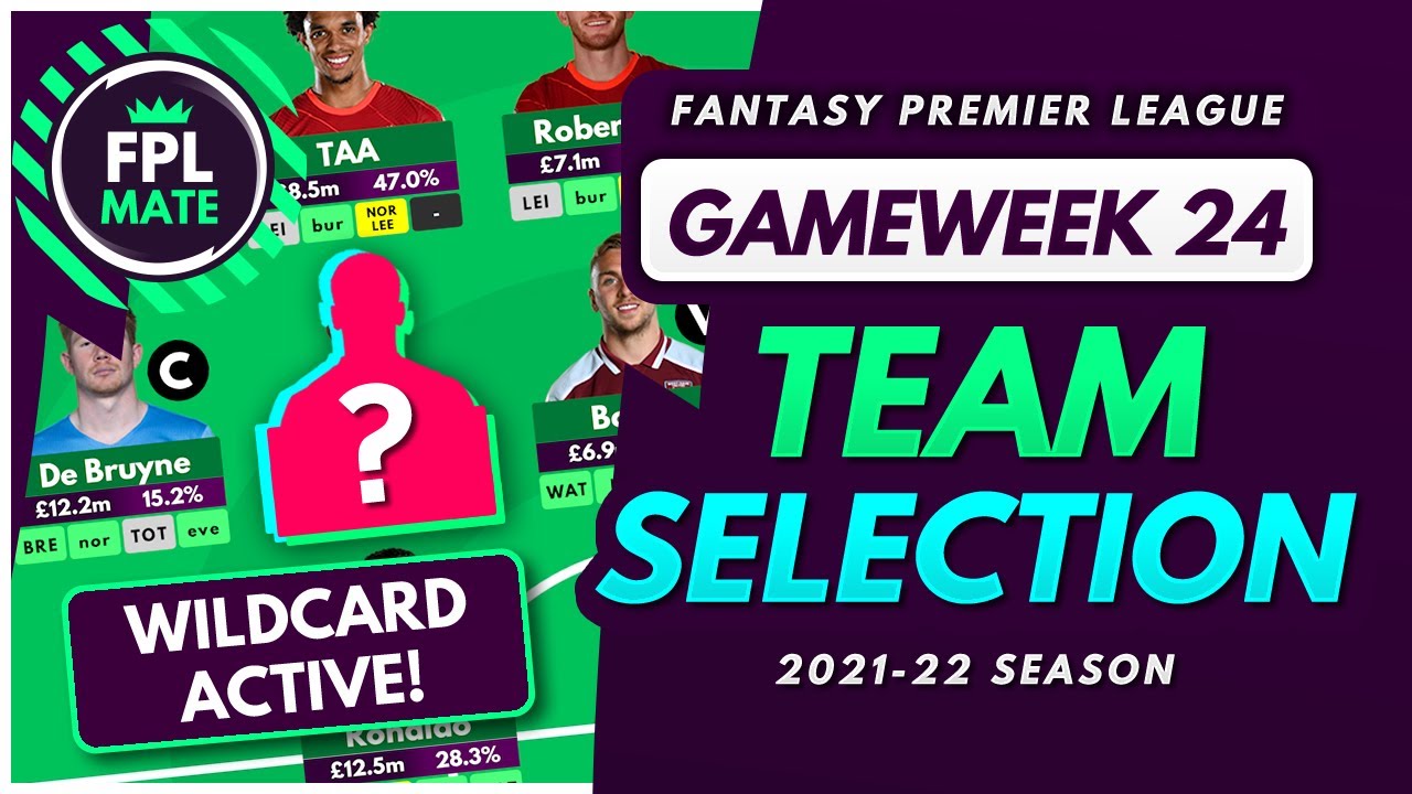 FPL GW24 TEAM SELECTION – WILDCARD ACTIVE! | Scores & Captain Fantasy Premier League 2021/22