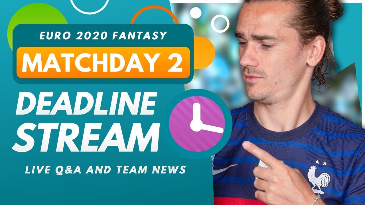 EURO 2020 Fantasy | DEADLINE STREAM – MATCHDAY 2 | New Limitless Draft, Team News and Q&A!