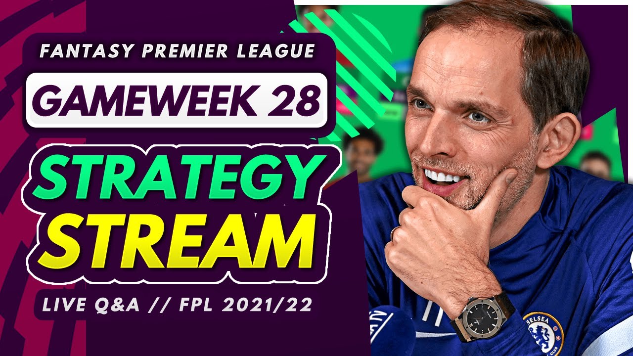 FPL GW28 STRATEGY STREAM – Chip Strategy, Team News and Q&A! | Fantasy Premier League