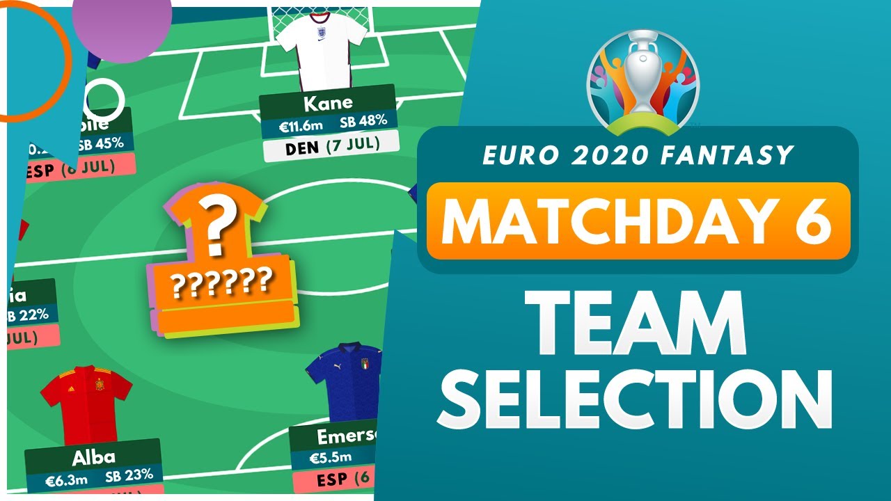 EURO 2020 Fantasy | MY MATCHDAY 6 TEAM! | Semi Finals Squad Draft Selection and Strategy