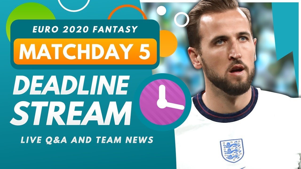 EURO 2020 Fantasy | DEADLINE STREAM – MATCHDAY 5 | Live Squad Changes, Team News and Q&A!