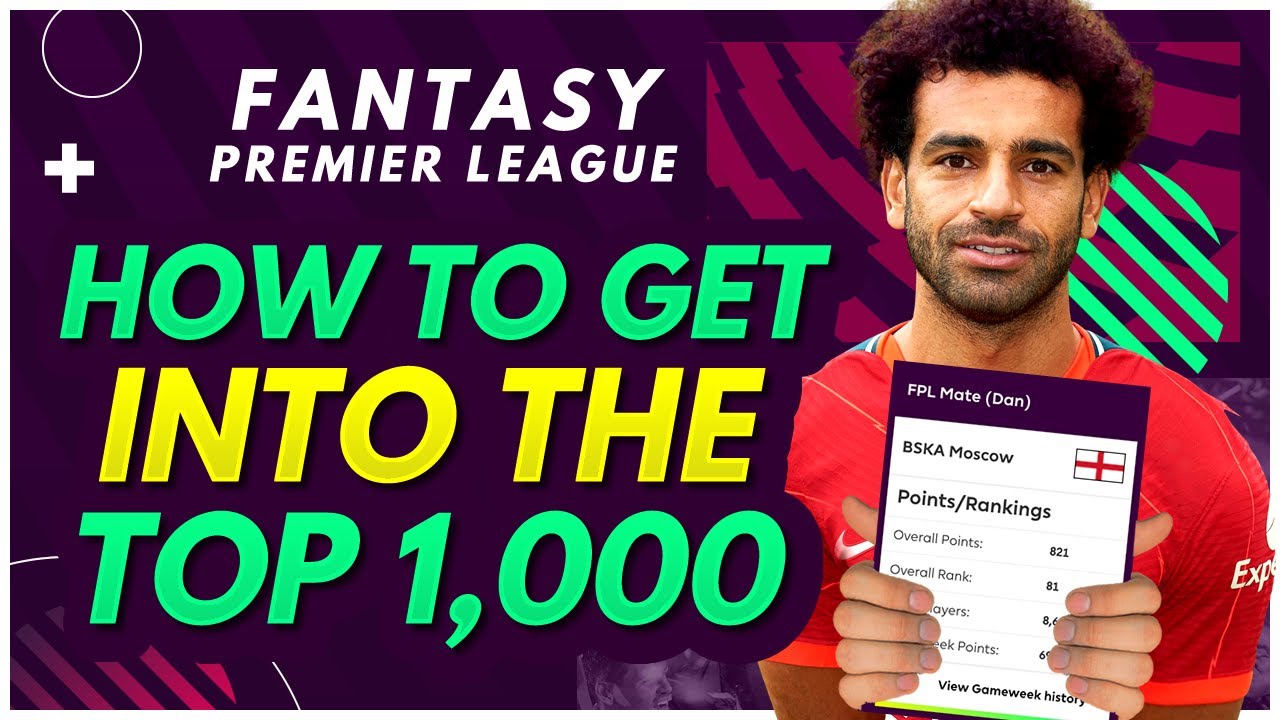 THE SECRETS TO BREAKING INTO THE TOP 1,000 PLAYERS! | Fantasy Premier League 2021/22