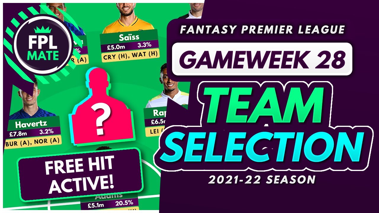 FPL GW28 TEAM SELECTION – FREE HIT ACTIVE! | Scores & Captain Fantasy Premier League 2021/22