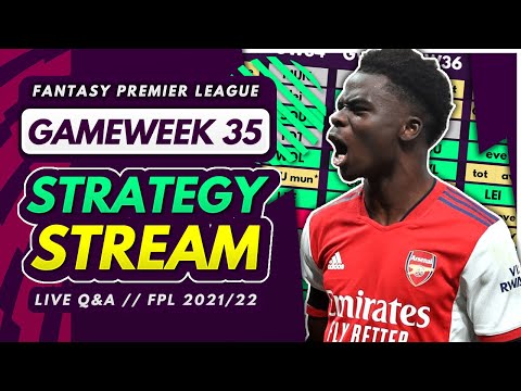 FPL Gameweek 35 STRATEGY STREAM – Players to Target and Chip Strategies! | Fantasy Premier League