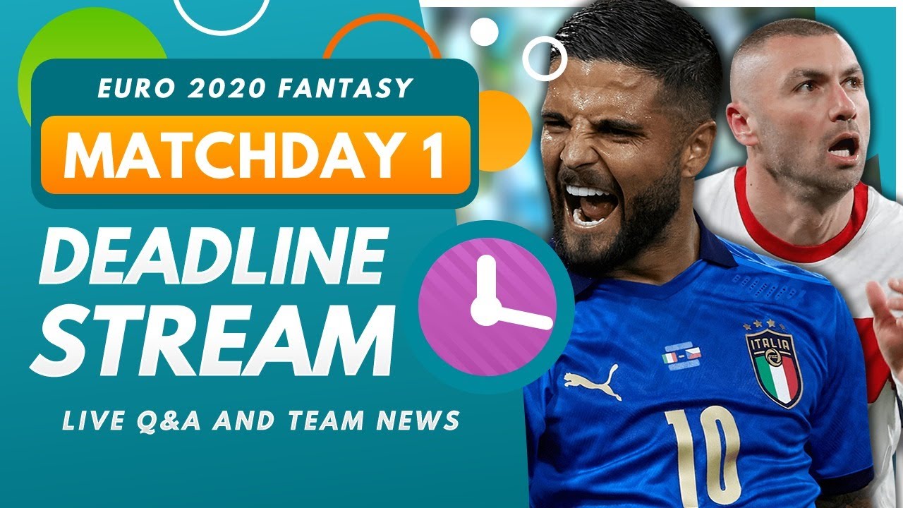 EURO 2020 Fantasy | DEADLINE STREAM – MATCHDAY 1 | Live Transfers, Team News and Q&A!