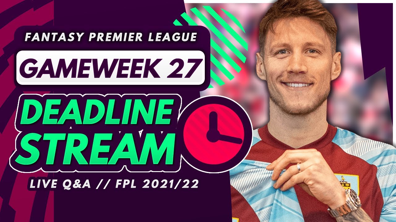 FPL GW27 DEADLINE STREAM – Live Transfers, Team News and Q&A! | Fantasy Premier League
